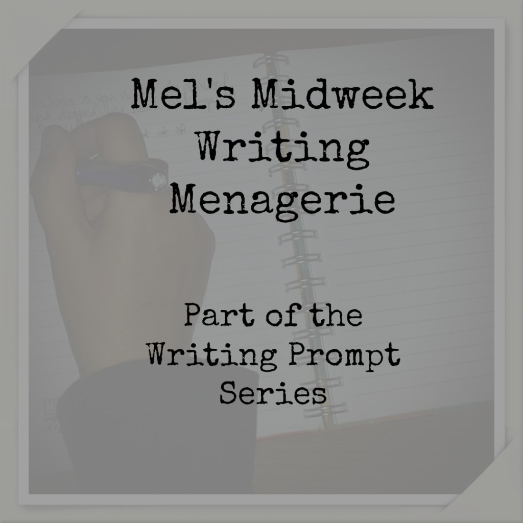 Mel’s Midweek Writing Menagerie #3