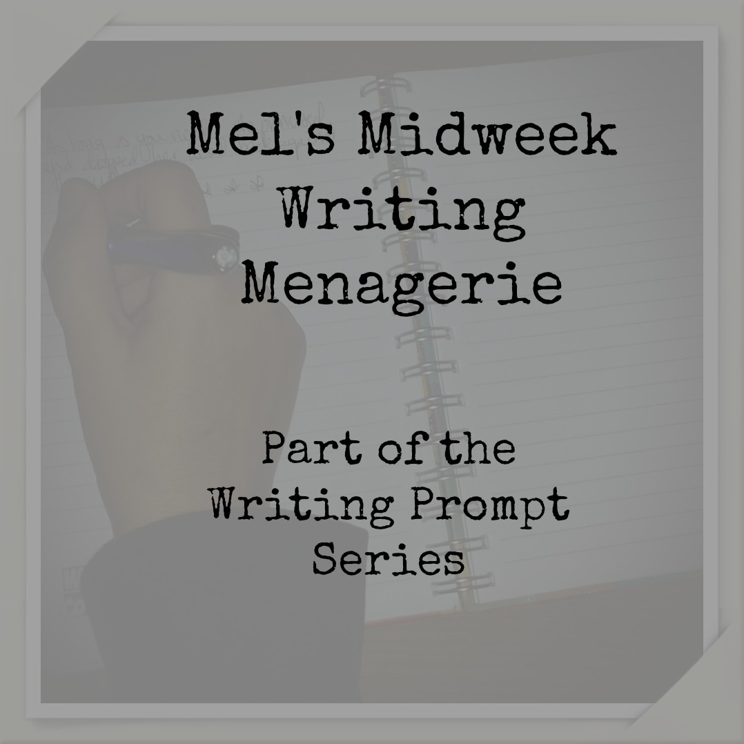 Mel’s Midweek Writing Menagerie #8
